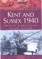 Kent and Sussex 1940: Britain's Frontline di Stuart Hylton edito da Pen & Sword Books Ltd