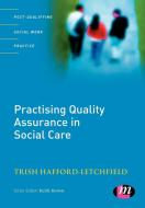 Practising Quality Assurance in Social Care di Trish Hafford-Letchfield edito da Learning Matters