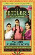 The Settler's Cookbook di Yasmin (Y) Alibhai-Brown edito da Granta Books