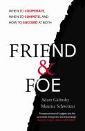 Friend and Foe di Adam D. Galinsky, Maurice E. Schweitzer edito da Cornerstone