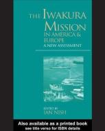 The Iwakura Mission to America and Europe di Ian Nish edito da Routledge