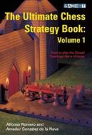 The Ultimate Chess Strategy Book, Volume 1 di Alfonso Romero, Amador Gonzalez De La Nava edito da Gambit Publications