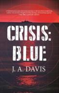 Crisis: Blue: A Rex Bent Thriller di J. A. Davis edito da RARE BIRD BOOKS