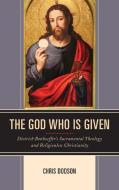The God Who Is Given di Chris Dodson edito da Rowman & Littlefield
