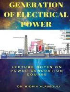 Generation of Electrical Power: Lecture Notes in Electrical Powergeneration di Dr Hidaia Mahmood Alassouli edito da Createspace Independent Publishing Platform