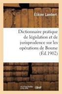 Dictionnaire Pratique de L gislation Et de Jurisprudence. Op rations de Bourse, N gociation di Lambert-E edito da Hachette Livre - BNF