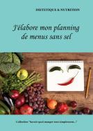 J'élabore mon planning de menus sans sel di Cédric Menard edito da Books on Demand