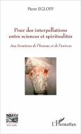 Pour des interpellations entre sciences et spiritualités di Pierre Egloff edito da Editions L'Harmattan