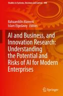 AI and Business, and Innovation Research: Understanding the Potential and Risks of AI for Modern Enterprises edito da Springer Nature Switzerland