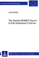 Central Women Figures In Carl Zuckmayer's Dramas di Ausma Balinkin edito da Peter Lang Ag