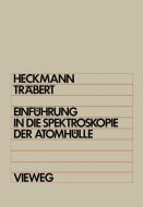 Einführung in die Spektroskopie der Atomhülle di Paul Heinrich Heckmann edito da Vieweg+Teubner Verlag