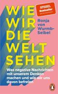 Wie wir die Welt sehen di Ronja von Wurmb-Seibel edito da Penguin TB Verlag