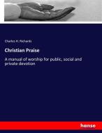 Christian Praise di Charles H. Richards edito da hansebooks