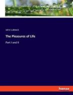 The Pleasures of Life di John Lubbock edito da hansebooks