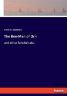 The Bee-Man of Orn di Frank R. Stockton edito da hansebooks