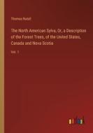 The North American Sylva, Or, a Description of the Forest Trees, of the United States, Canada and Nova Scotia di Thomas Nutall edito da Outlook Verlag