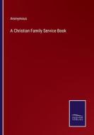 A Christian Family Service Book di Anonymous edito da Salzwasser-Verlag