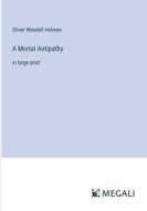 A Mortal Antipathy di Oliver Wendell Holmes edito da Megali Verlag