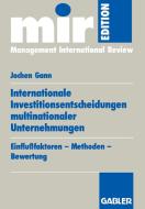 Internationale Investitionsentscheidungen multinationaler Unternehmungen di Jochen Gann edito da Gabler Verlag