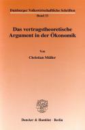 Das vertragstheoretische Argument in der Ökonomik. di Christian Müller edito da Duncker & Humblot GmbH