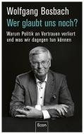 Wer glaubt uns noch? di Wolfgang Bosbach edito da Econ Verlag
