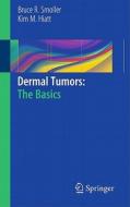 Dermal Tumors: The Basics di Bruce R. Smoller, Kim M. Hiatt edito da Springer-verlag Berlin And Heidelberg Gmbh & Co. Kg