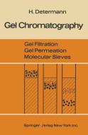 Gel Chromatography Gel Filtration · Gel Permeation · Molecular Sieves di Helmut Determann edito da Springer Berlin Heidelberg