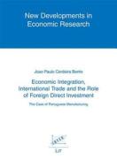 Economic Integration, International Trade and the Role of Foreign Direct Investment: The Case of Portuguese Manufacturing di Bento, Joao Paulo Bento edito da Lit Verlag