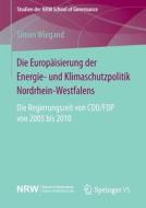 Die Europäisierung der Energie- und Klimaschutzpolitik Nordrhein-Westfalens di Simon Wiegand edito da Springer Fachmedien Wiesbaden