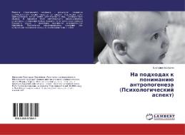 Na podkhodakh k ponimaniyu antropogeneza (Psikhologicheskiy aspekt) di Viktoriya Mazlumyan edito da LAP Lambert Academic Publishing