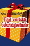 Total Verruckte Geburtstagswunsche di Tom Schillerhof edito da Bookrix