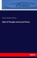 Idyls of Thought and Lyrical Pieces di Francis Alexander Homfray edito da hansebooks