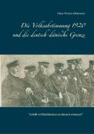 Die Volksabstimmung 1920 und die deutsch-dänische Grenze di Hans-Werner Johannsen edito da Books on Demand