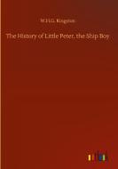 The History of Little Peter, the Ship Boy di W. H. G. Kingston edito da Outlook Verlag