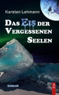 Das Eis der vergessenen Seelen di Karsten Lehmann edito da Books on Demand