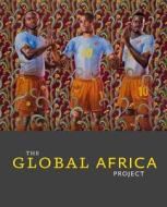 Global Africa Project di Naomi Beckwith, Judith Bettelheim, Christopher Cozier edito da Prestel