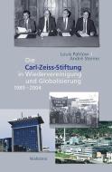 Die Carl Zeiss Stiftung in Wiedervereinigung und Globalisierung 1989-2004 di Louis Pahlow, André Steiner edito da Wallstein Verlag GmbH