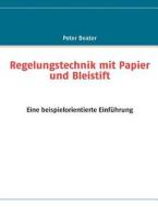 Regelungstechnik Mit Papier Und Bleistift di Peter Beater edito da Books On Demand