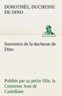 Souvenirs de la duchesse de Dino publiés par sa petite fille, la Comtesse Jean de Castellane. di Duchesse de Dorothée Dino edito da TREDITION CLASSICS