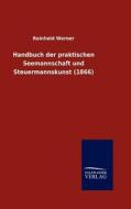 Handbuch Der Praktischen Seemannschaft Und Steuermannskunst (1866) di Reinhold Werner edito da Salzwasser-Verlag Gmbh