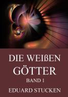 Die weißen Götter, Band 1 di Eduard Stucken edito da Jazzybee Verlag