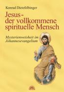 Jesus - der vollkommene spirituelle Mensch di Konrad Dietzfelbinger edito da Via Nova, Verlag