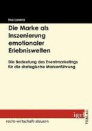 Die Marke als Inszenierung emotionaler Erlebniswelten di Ina Lorenz edito da Igel Verlag