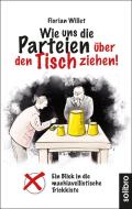 Wie uns die Parteien über den Tisch ziehen! di Florian Willet edito da Solibro Verlag