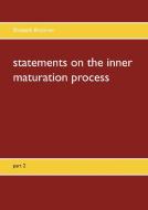 Statements on the inner maturation process di Elisabeth Brückner edito da Books on Demand
