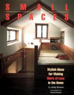 Small Spaces: Stylish Ideas For Making More Of Less In The Home di Azby Brown edito da Kodansha America, Inc
