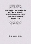 Norwegen, Seine Fjorde Und Naturwunder Eine Naturwissenschaftliche Reise Unternommen Im Sommer 1871 di T a Verkruzen edito da Book On Demand Ltd.