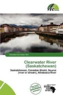 Clearwater River (saskatchewan) edito da Fec Publishing