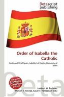 Order of Isabella the Catholic edito da Betascript Publishing