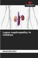 Lupus nephropathy in children di Manel Jellouli edito da Our Knowledge Publishing